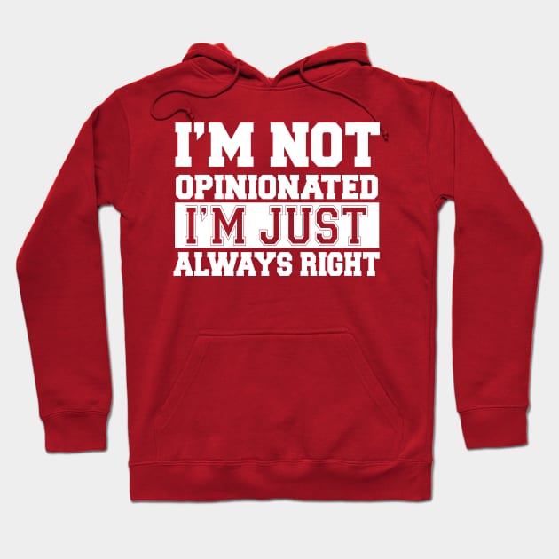 I'm Not Opinionated I'm Just Always Right Hoodie by kimmieshops